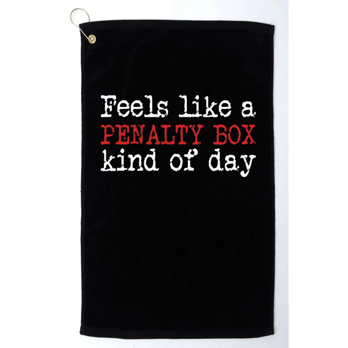 Funny Hockey Feels Like A Penalty Box Day Hockey Player Platinum Collection Golf Towel