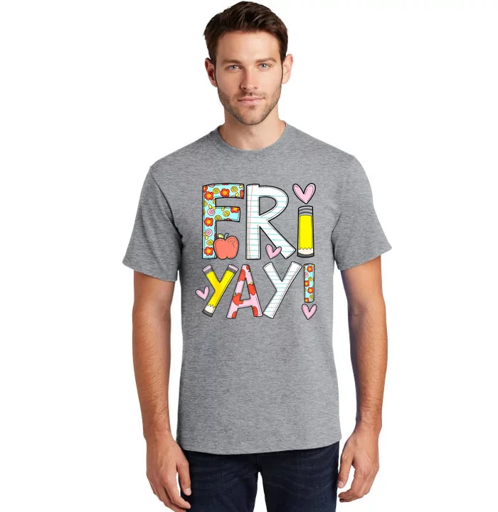 Friyay Happy Friday Funny Weekend Teacher Back To School Tall T-Shirt