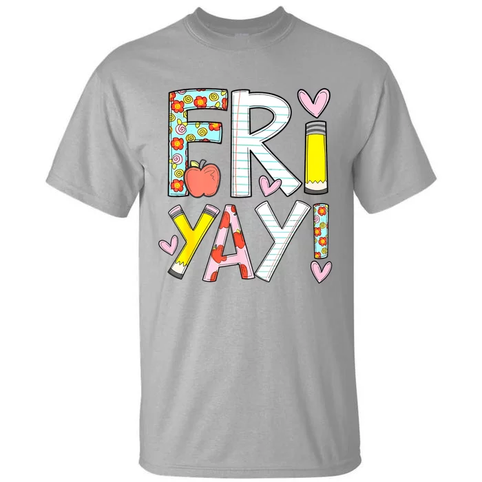 Friyay Happy Friday Funny Weekend Teacher Back To School Tall T-Shirt