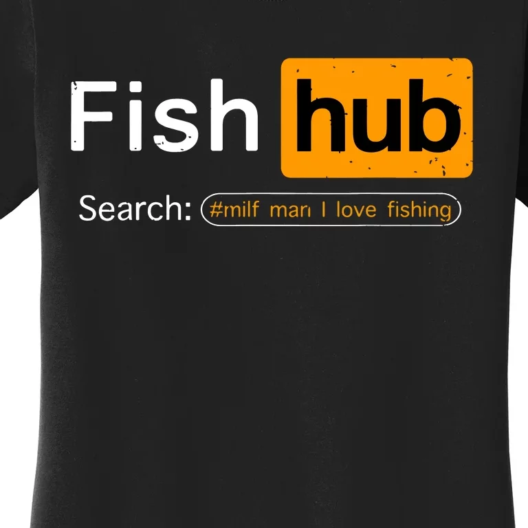 Fish Hub Funny Dirty Fishing Joke MILF Man I Love Fishing Women's T-Shirt