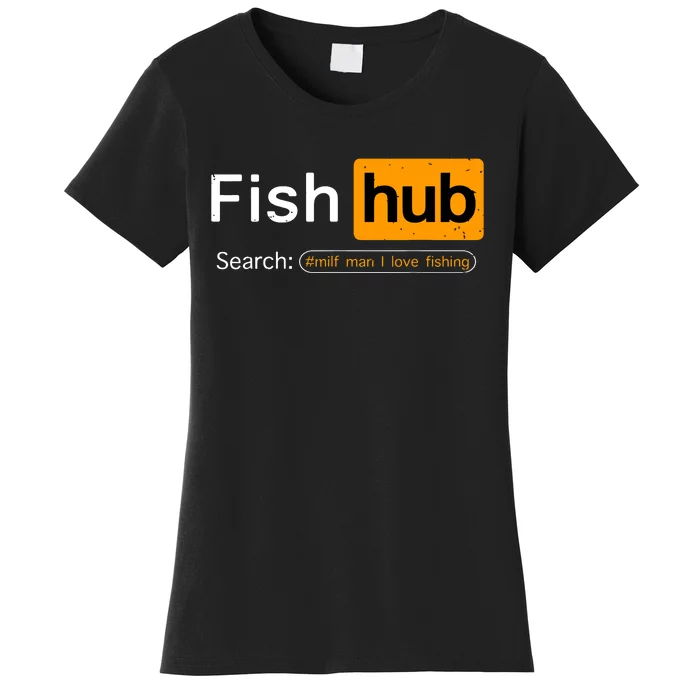 Fish Hub Funny Dirty Fishing Joke Milf Man I Love Fishing Women's T-Shirt