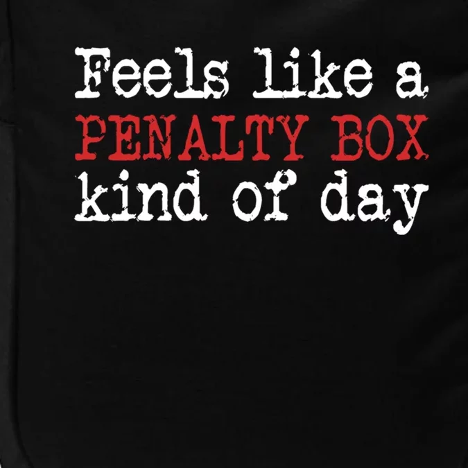 Funny Hockey Feels Like A Penalty Box Day Hockey Player Gift Impact Tech Backpack