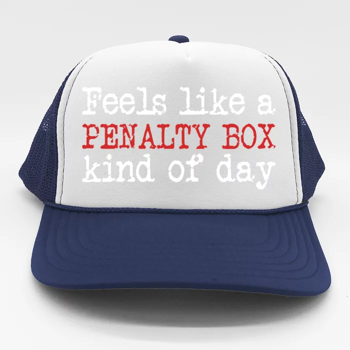 Funny Hockey Feels Like A Penalty Box Day Hockey Player Gift Trucker Hat