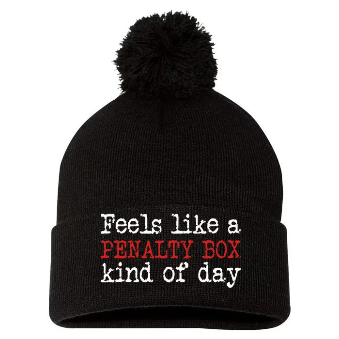 Funny Hockey Feels Like A Penalty Box Day Hockey Player Pom Pom 12in Knit Beanie