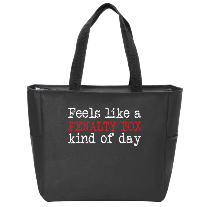 Funny Hockey Feels Like A Penalty Box Day Hockey Player Zip Tote Bag