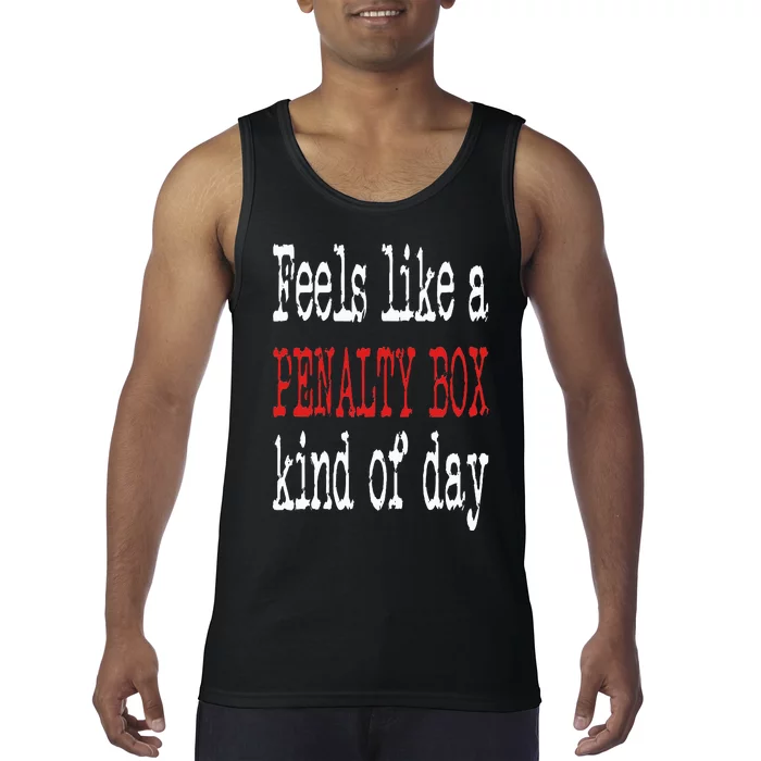 Funny Hockey Feels Like a Penalty Box Day Hockey Player Tank Top