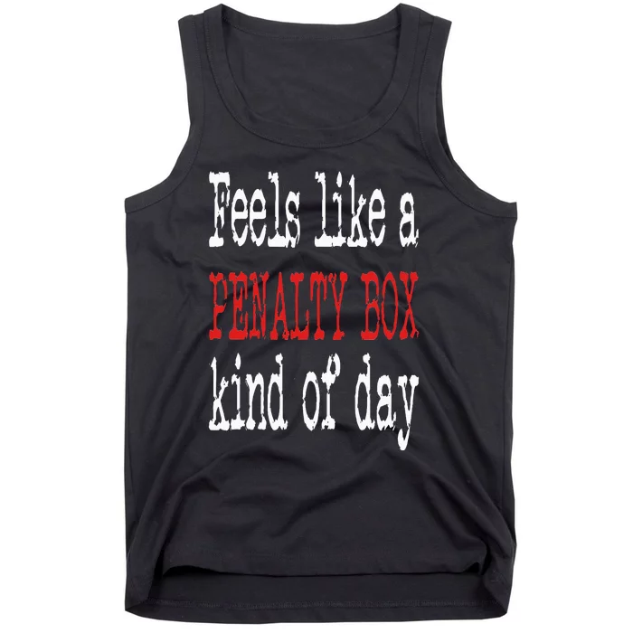 Funny Hockey Feels Like a Penalty Box Day Hockey Player Tank Top