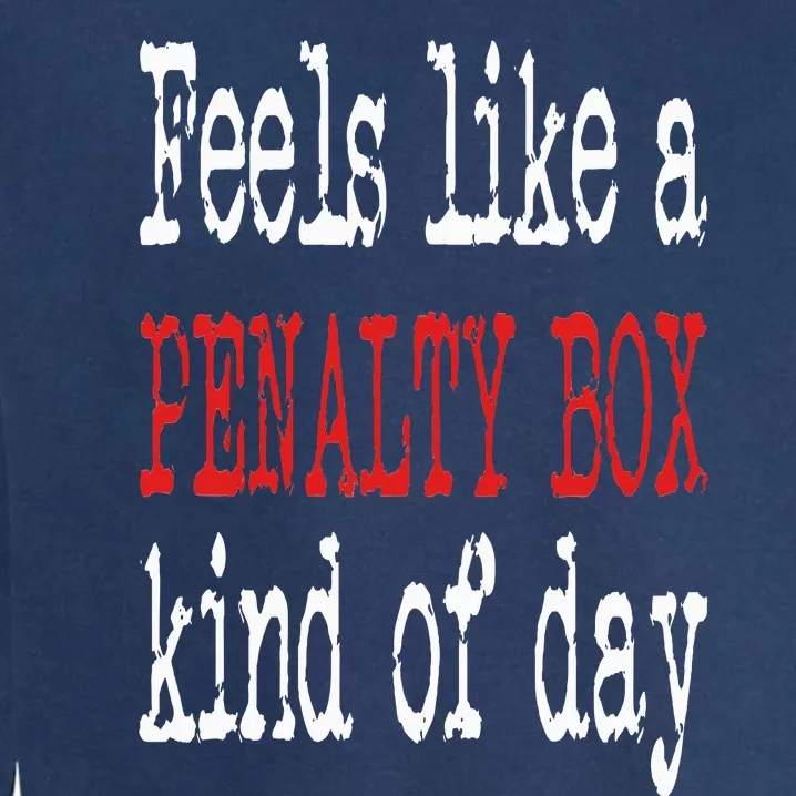 Funny Hockey Feels Like a Penalty Box Day Hockey Player Garment-Dyed Sweatshirt