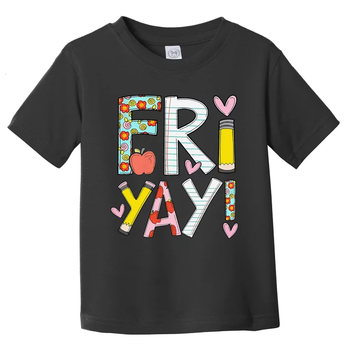 Friyay Happy Friday Funny Weekend Teacher Back To School Toddler T-Shirt