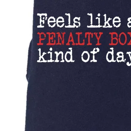 Funny Hockey - Feels Like a Penalty Box Day - Hockey Player Doggie 3-End Fleece Hoodie