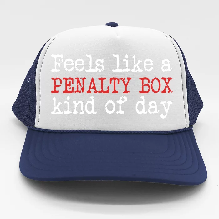 Funny Hockey - Feels Like a Penalty Box Day - Hockey Player Trucker Hat