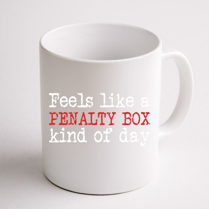 Funny Hockey - Feels Like a Penalty Box Day - Hockey Player Front & Back Coffee Mug