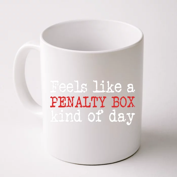 Funny Hockey - Feels Like a Penalty Box Day - Hockey Player Front & Back Coffee Mug