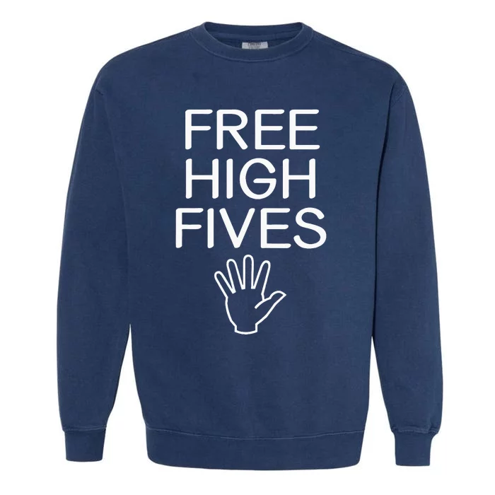 Free High Fives Funny Jokes Sarcastic Sayings Garment-Dyed Sweatshirt