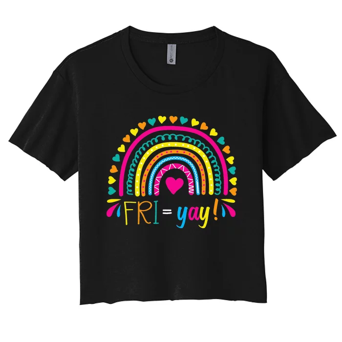 Fri-Yay Happy Friday Lovers Fun Teacher TGIF Friyay School Women's Crop Top Tee