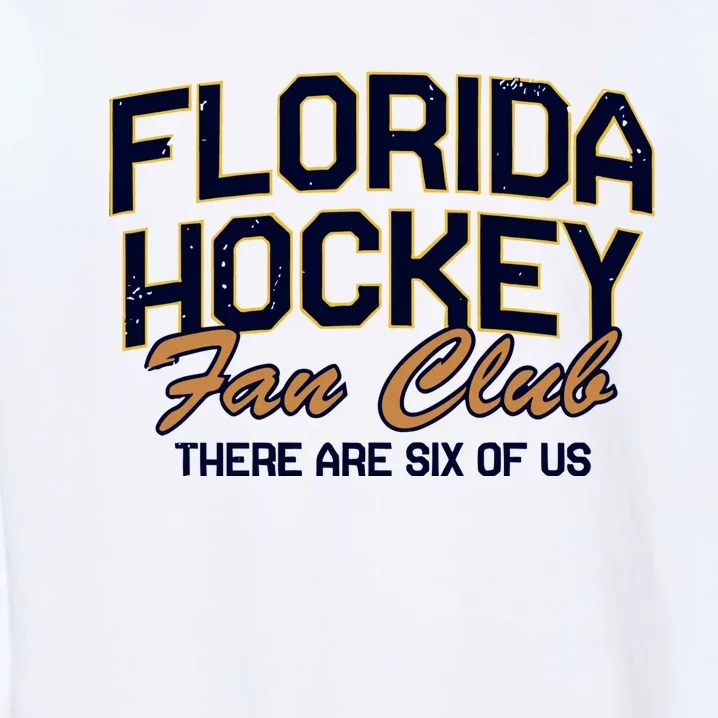 Florida Hockey Fan Club There Are Six Of Us Garment-Dyed Sweatshirt