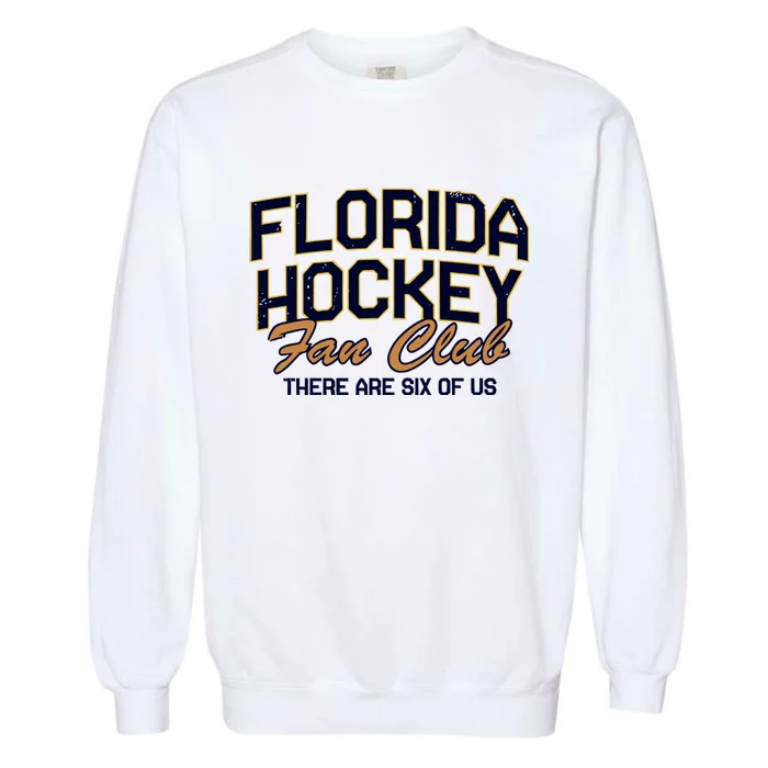 Florida Hockey Fan Club There Are Six Of Us Garment-Dyed Sweatshirt