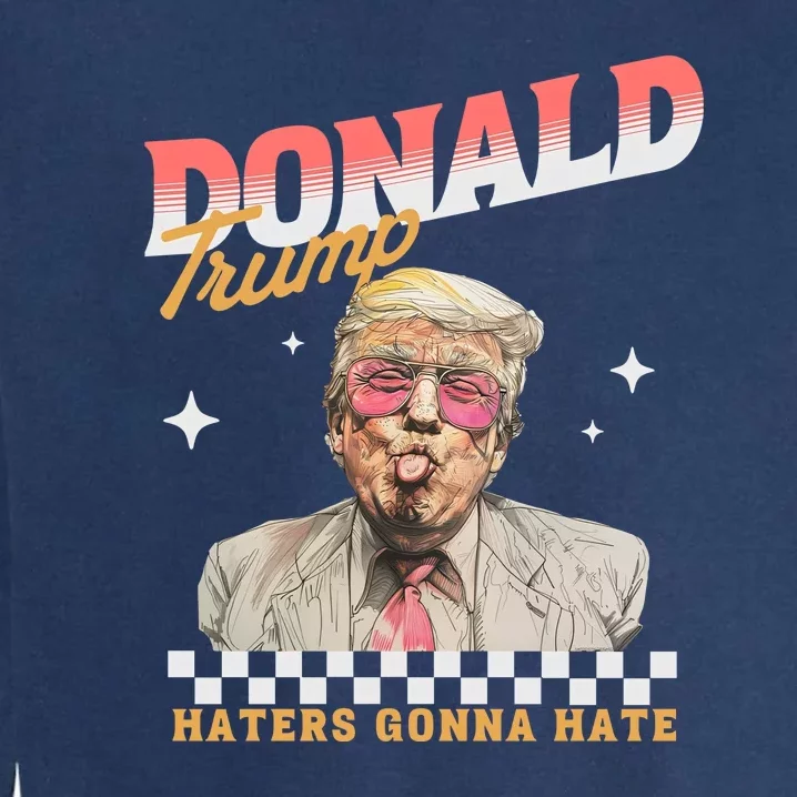 Funny Haters Gonna Hate Donald Trump Garment-Dyed Sweatshirt