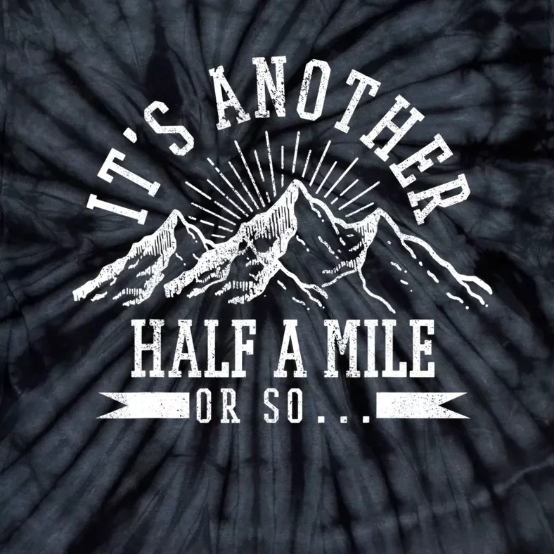 Funny Hiking Gift It's Another Half Mile Or So Funny Hiker Gift Tie-Dye T-Shirt