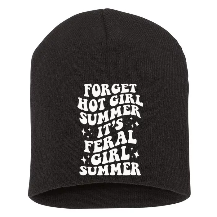 Forget Hot Girl Summer Its Feral Girl Summer Short Acrylic Beanie