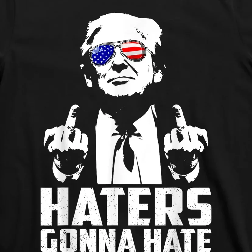 Funny Haters Gonna Hate President Donald Trump Middle Finger T-Shirt