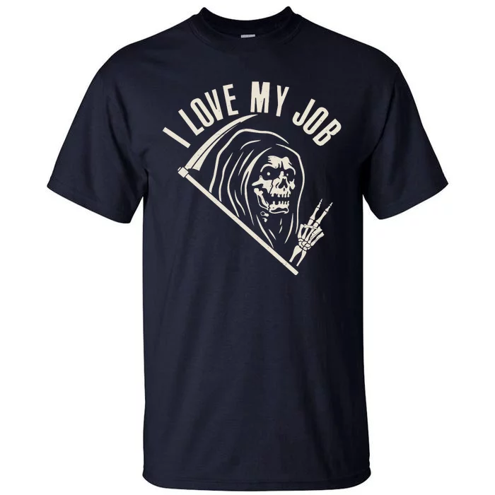 Funny Halloween Grim Reaper I Love My Job Tall T-Shirt