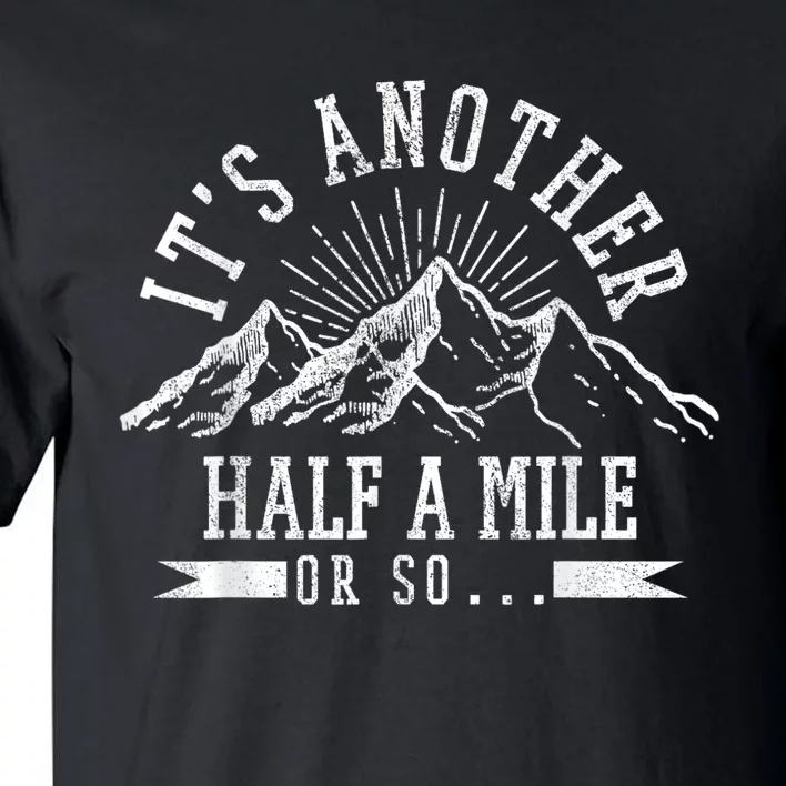 Funny Hiking Gift ItS Another Half Mile Or So Funny Hiker Gift Tall T-Shirt