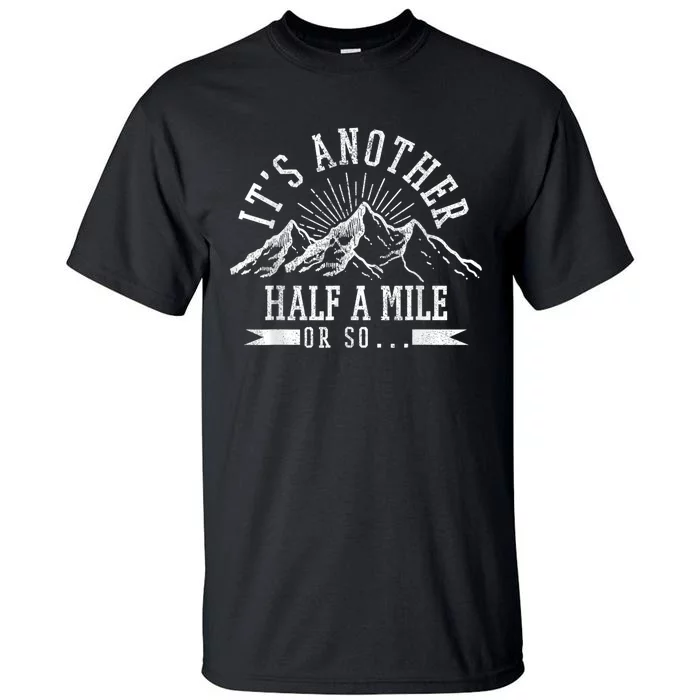 Funny Hiking Gift ItS Another Half Mile Or So Funny Hiker Gift Tall T-Shirt