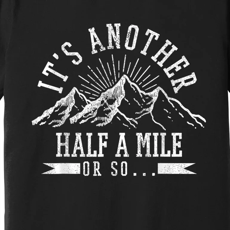 Funny Hiking Gift ItS Another Half Mile Or So Funny Hiker Gift Premium T-Shirt