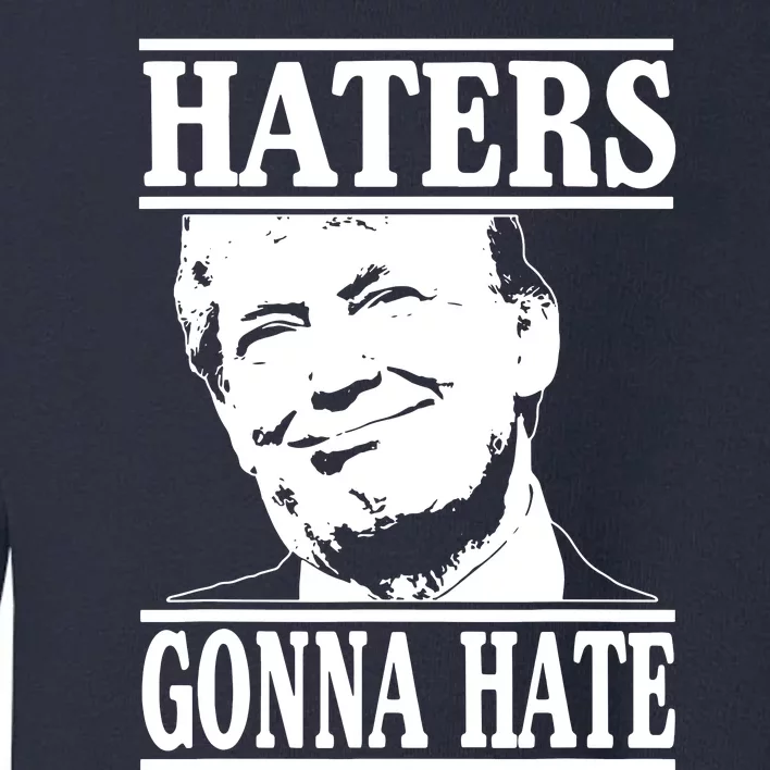 Funny Haters Gonna Hate Donald Trump President Toddler Sweatshirt