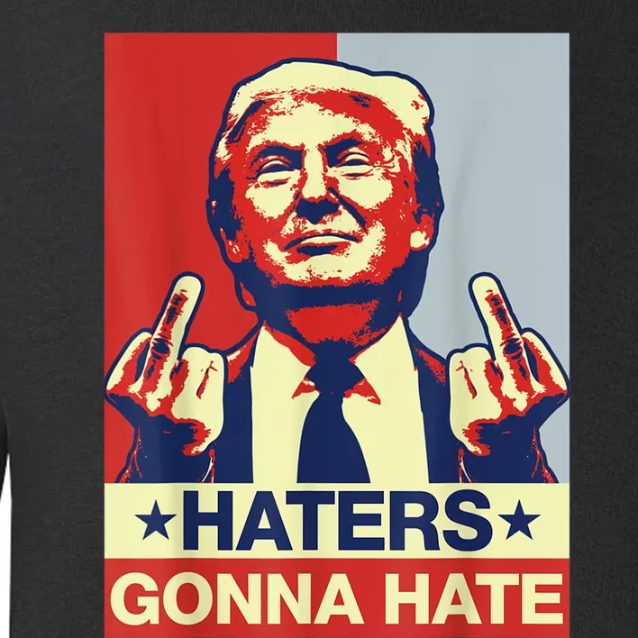 Funny Haters Gonna Hate Donald Trump Middle Finger Toddler Sweatshirt