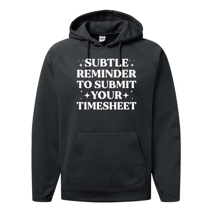 Funny Hr Gift Subtle Reminder To Submit Your Timesheet Performance Fleece Hoodie