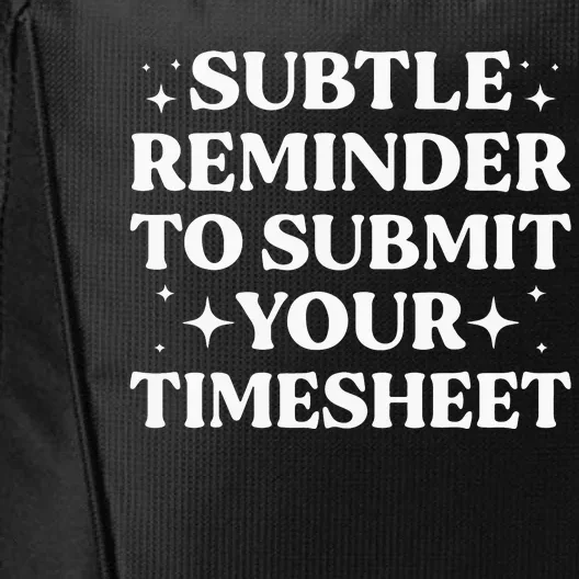 Funny Hr Gift Subtle Reminder To Submit Your Timesheet City Backpack