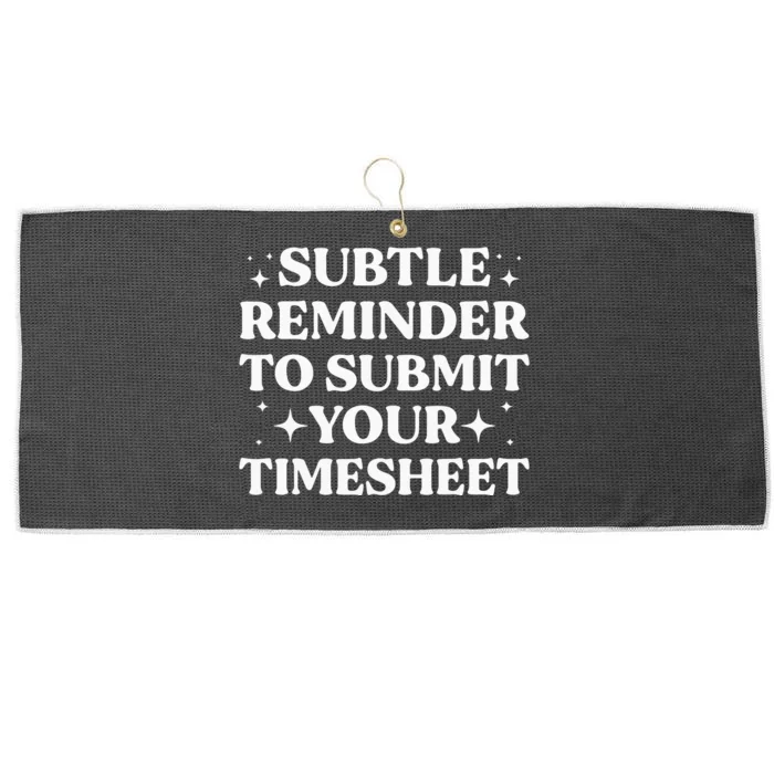 Funny Hr Gift Subtle Reminder To Submit Your Timesheet Large Microfiber Waffle Golf Towel