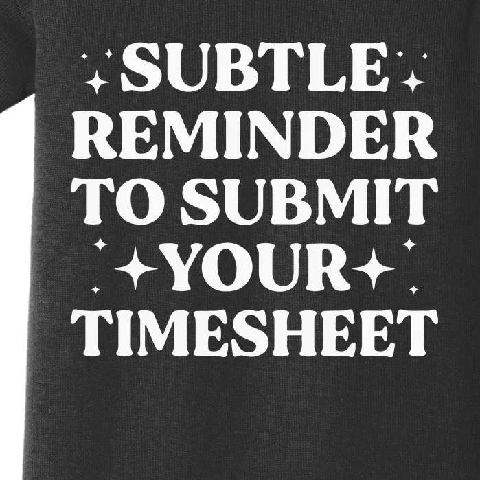 Funny Hr Gift Subtle Reminder To Submit Your Timesheet Baby Bodysuit