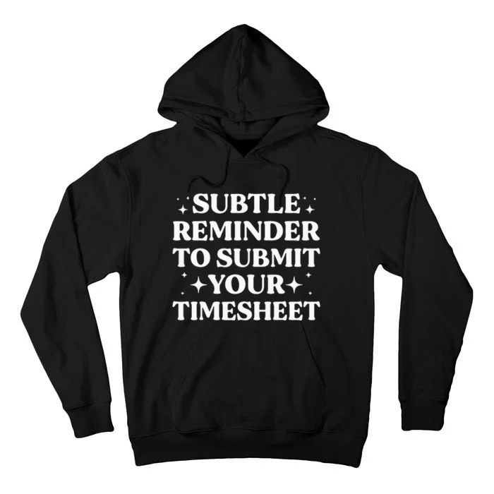 Funny Hr Gift Subtle Reminder To Submit Your Timesheet Tall Hoodie