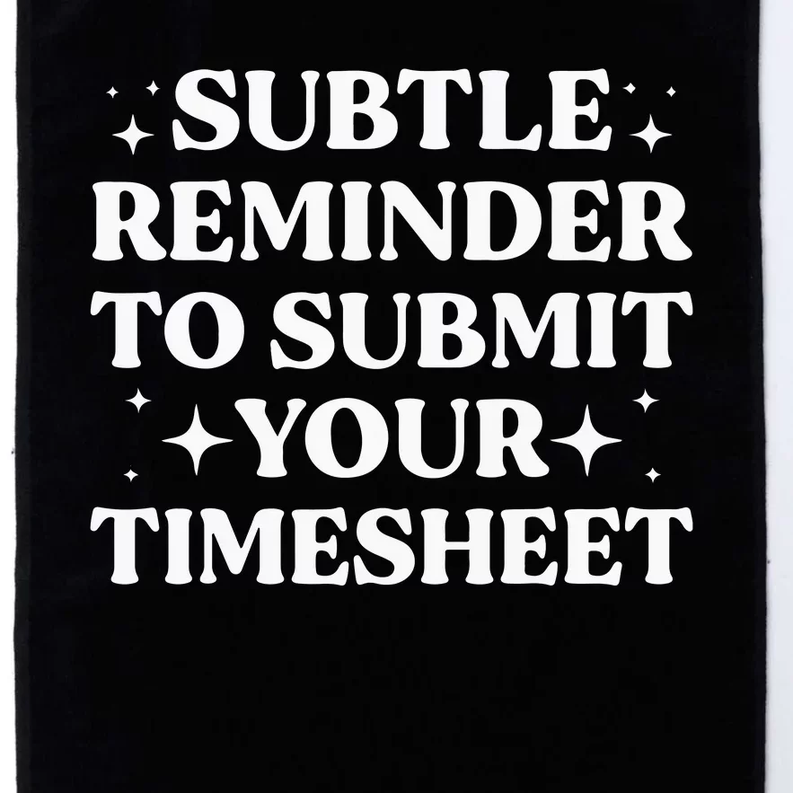 Funny Hr Gift Subtle Reminder To Submit Your Timesheet Platinum Collection Golf Towel