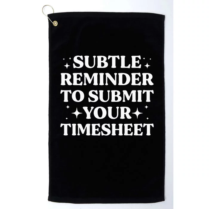 Funny Hr Gift Subtle Reminder To Submit Your Timesheet Platinum Collection Golf Towel