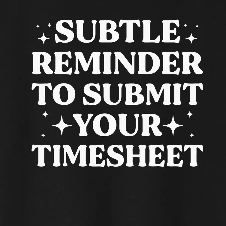 Funny Hr Gift Subtle Reminder To Submit Your Timesheet Women's Crop Top Tee