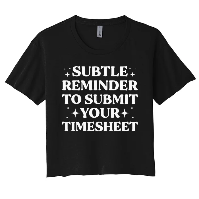 Funny Hr Gift Subtle Reminder To Submit Your Timesheet Women's Crop Top Tee