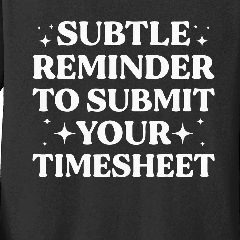 Funny Hr Gift Subtle Reminder To Submit Your Timesheet Kids Long Sleeve Shirt