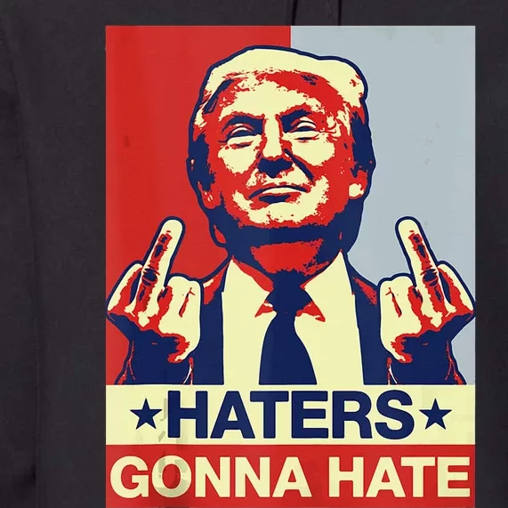 Funny Haters Gonna Hate Donald Trump Middle Finger Premium Hoodie