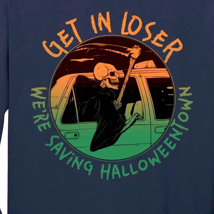 Funny Halloween Get In Loser We're Saving Halloweentown Grim Reaper Skeleton Tall Long Sleeve T-Shirt