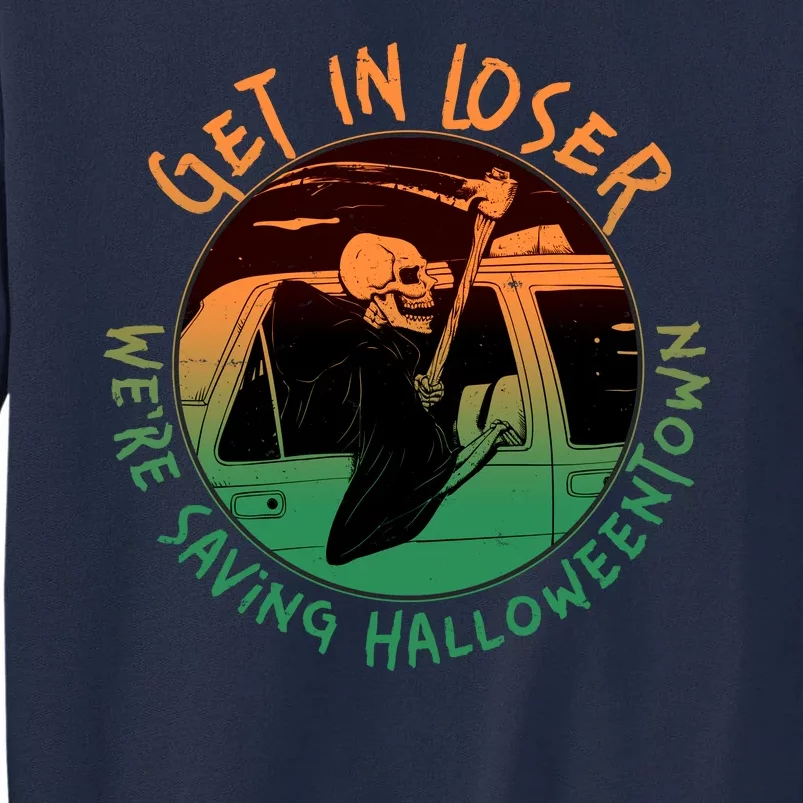 Funny Halloween Get In Loser We're Saving Halloweentown Grim Reaper Skeleton Tall Sweatshirt