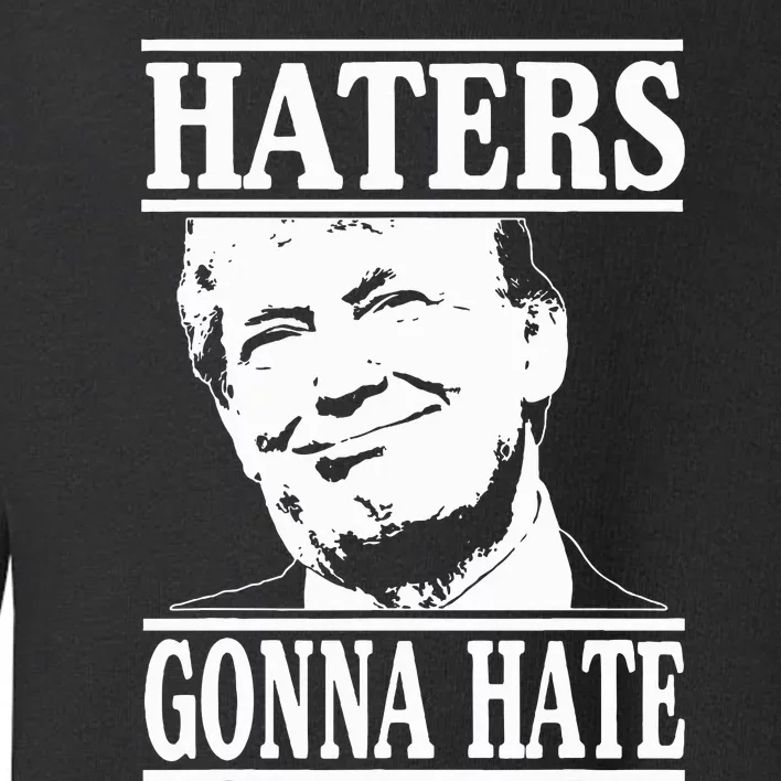 Funny Haters Gonna Hate Donald Trump President Toddler Sweatshirt