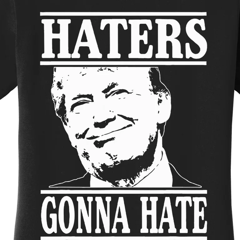 Funny Haters Gonna Hate Donald Trump President Women's T-Shirt