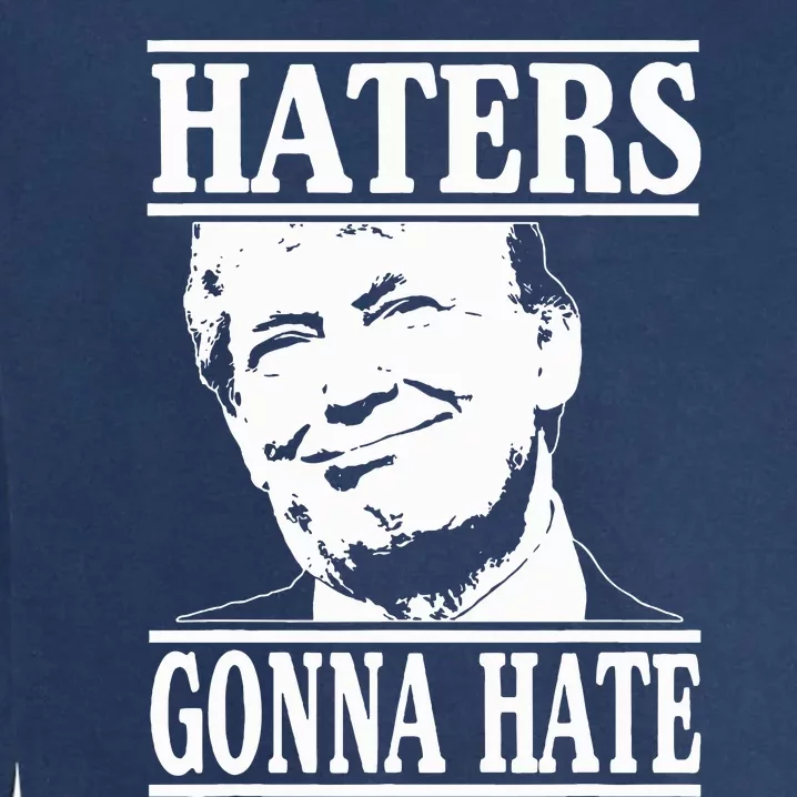 Funny Haters Gonna Hate Donald Trump President Garment-Dyed Sweatshirt