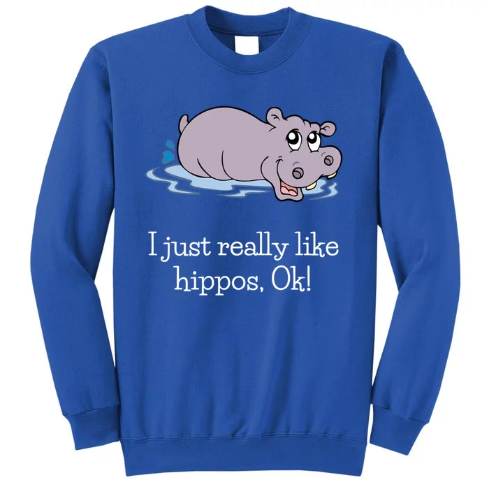 Funny Hippo Gift Just Really Like Hippos Ok! Hippopotamus Cool Gift Tall Sweatshirt