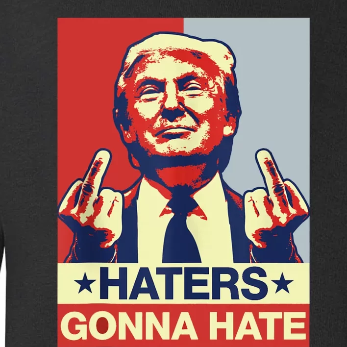 Funny Haters Gonna Hate Donald Trump Middle Finger Toddler Sweatshirt