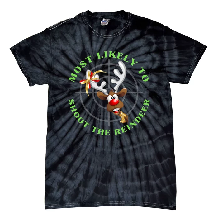 Funny Hunting Gift For Hunter Most Likely To Shoot The Reindeer Tie-Dye T-Shirt